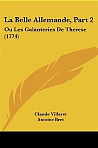 La Belle Allemande, Part 2: Ou Les Galanteries de Therese (1774) (Paperback)