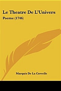 Le Theatre de LUnivers: Poeme (1746) (Paperback)