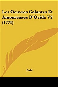 Les Oeuvres Galantes Et Amoureuses DOvide V2 (1771) (Paperback)