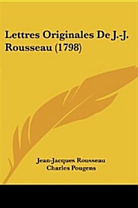 Lettres Originales de J.-J. Rousseau (1798) (Paperback)