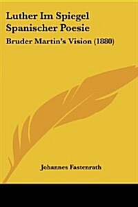 Luther Im Spiegel Spanischer Poesie: Bruder Martins Vision (1880) (Paperback)