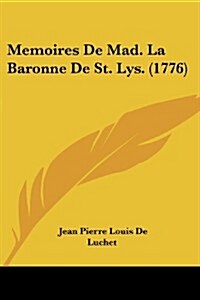 Memoires de Mad. La Baronne de St. Lys. (1776) (Paperback)