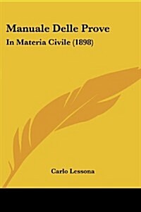 Manuale Delle Prove: In Materia Civile (1898) (Paperback)