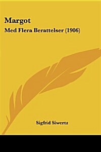 Margot: Med Flera Berattelser (1906) (Paperback)