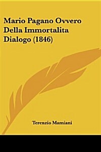 Mario Pagano Ovvero Della Immortalita Dialogo (1846) (Paperback)