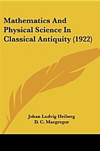 Mathematics and Physical Science in Classical Antiquity (1922) (Paperback)