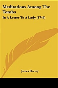 Meditations Among the Tombs: In a Letter to a Lady (1746) (Paperback)