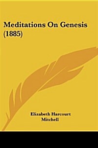 Meditations on Genesis (1885) (Paperback)