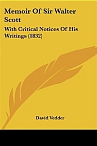 Memoir of Sir Walter Scott: With Critical Notices of His Writings (1832) (Paperback)