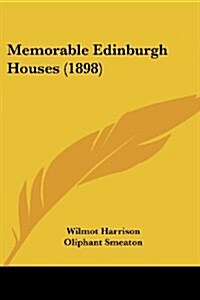 Memorable Edinburgh Houses (1898) (Paperback)
