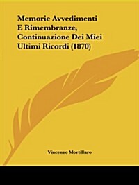 Memorie Avvedimenti E Rimembranze, Continuazione Dei Miei Ultimi Ricordi (1870) (Paperback)