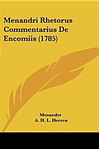 Menandri Rhetorus Commentarius de Encomiis (1785) (Paperback)