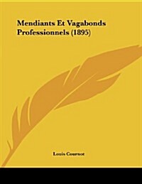 Mendiants Et Vagabonds Professionnels (1895) (Paperback)