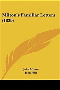 Miltons Familiar Letters (1829) (Paperback)