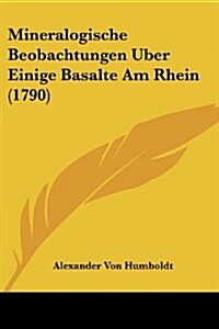 Mineralogische Beobachtungen Uber Einige Basalte Am Rhein (1790) (Paperback)