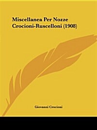 Miscellanea Per Nozze Crocioni-Ruscelloni (1908) (Paperback)