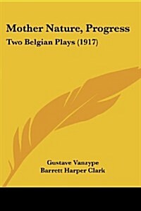 Mother Nature, Progress: Two Belgian Plays (1917) (Paperback)