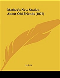 Mothers New Stories about Old Friends (1877) (Paperback)