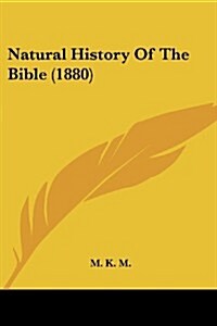 Natural History of the Bible (1880) (Paperback)