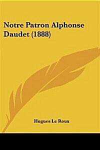 Notre Patron Alphonse Daudet (1888) (Paperback)