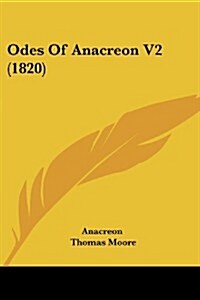 Odes of Anacreon V2 (1820) (Paperback)