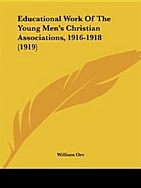 Educational Work of the Young Mens Christian Associations, 1916-1918 (1919) (Paperback)