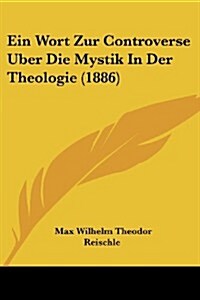 Ein Wort Zur Controverse Uber Die Mystik in Der Theologie (1886) (Paperback)