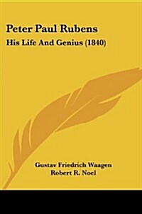 Peter Paul Rubens: His Life and Genius (1840) (Paperback)