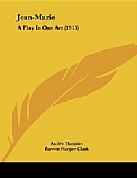 Jean-Marie: A Play in One Act (1915) (Paperback)