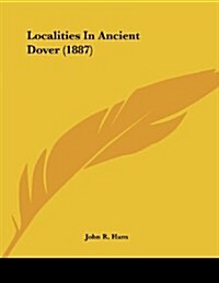 Localities in Ancient Dover (1887) (Paperback)