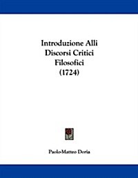 Introduzione Alli Discorsi Critici Filosofici (1724) (Paperback)