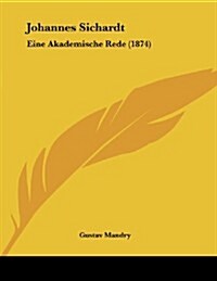 Johannes Sichardt: Eine Akademische Rede (1874) (Paperback)