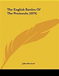 The English Battles of the Peninsula (1879) (Paperback)