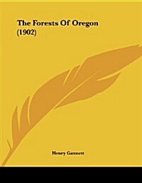 The Forests of Oregon (1902) (Paperback)