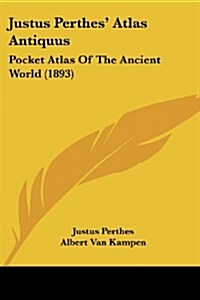 Justus Perthes Atlas Antiquus: Pocket Atlas of the Ancient World (1893) (Paperback)