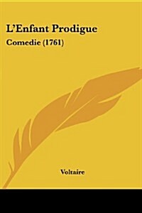 LEnfant Prodigue: Comedie (1761) (Paperback)