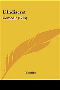 LIndiscret: Comedie (1725) (Paperback)