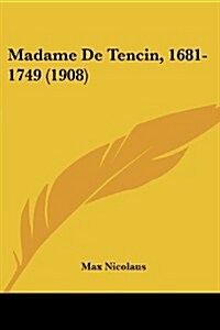 Madame de Tencin, 1681-1749 (1908) (Paperback)