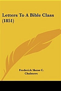 Letters to a Bible Class (1851) (Paperback)