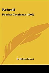 Rebroll: Poesias Catalanas (1906) (Paperback)