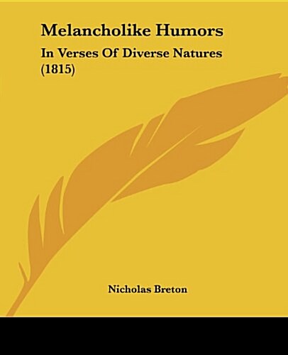Melancholike Humors: In Verses of Diverse Natures (1815) (Paperback)