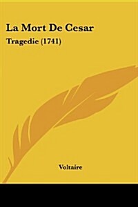 La Mort de Cesar: Tragedie (1741) (Paperback)