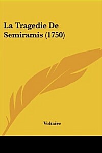 La Tragedie de Semiramis (1750) (Paperback)