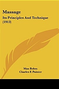 Massage: Its Principles and Technique (1913) (Paperback)