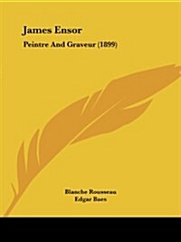 James Ensor: Peintre and Graveur (1899) (Paperback)