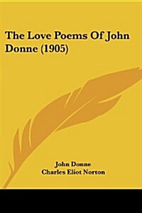 The Love Poems of John Donne (1905) (Paperback)