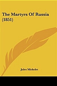 The Martyrs of Russia (1851) (Paperback)