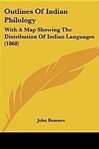 Outlines of Indian Philology: With a Map Showing the Distribution of Indian Languages (1868) (Paperback)