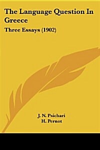 The Language Question in Greece: Three Essays (1902) (Paperback)