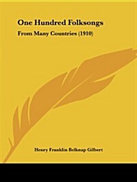 One Hundred Folksongs: From Many Countries (1910) (Paperback)